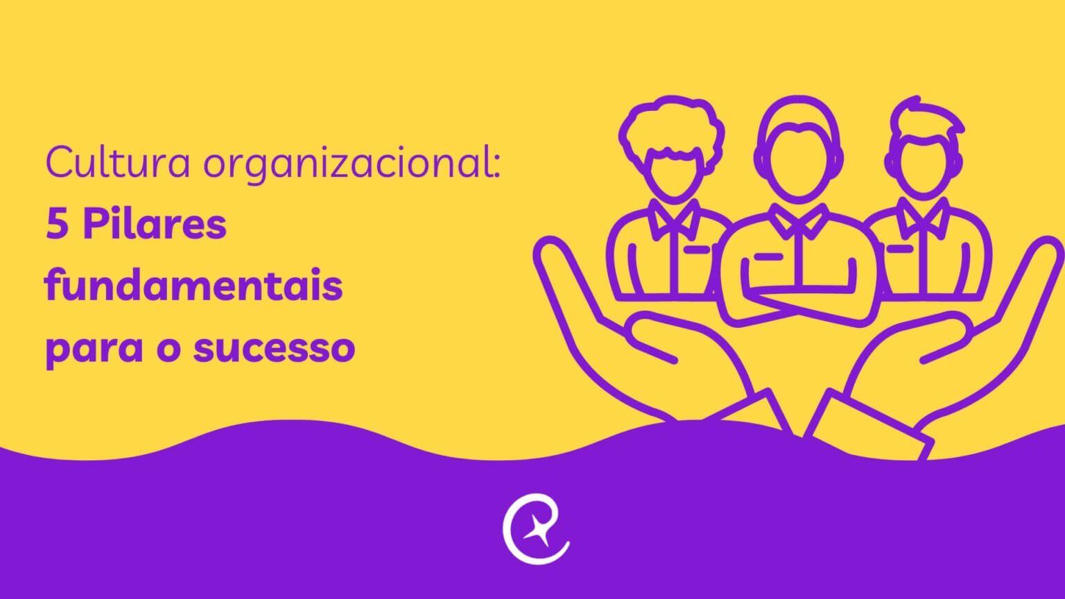 Cultura Organizacional: 5 Pilares fundamentais para o sucesso.